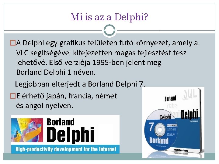 Mi is az a Delphi? �A Delphi egy grafikus felületen futó környezet, amely a