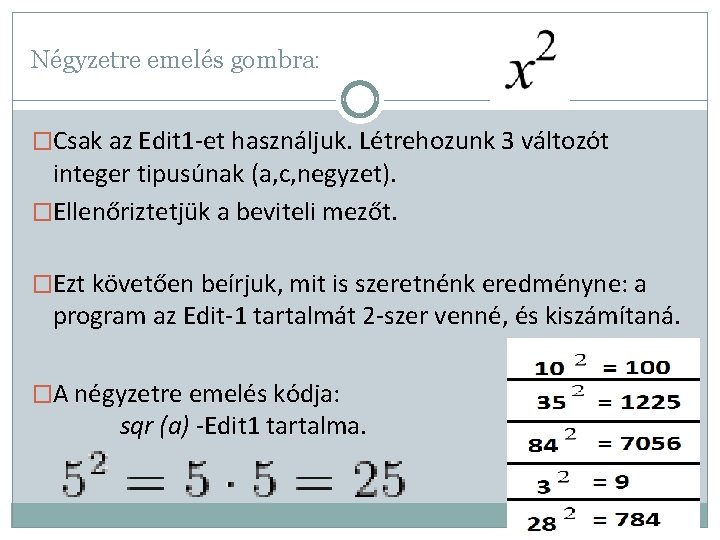 Négyzetre emelés gombra: �Csak az Edit 1 -et használjuk. Létrehozunk 3 változót integer tipusúnak