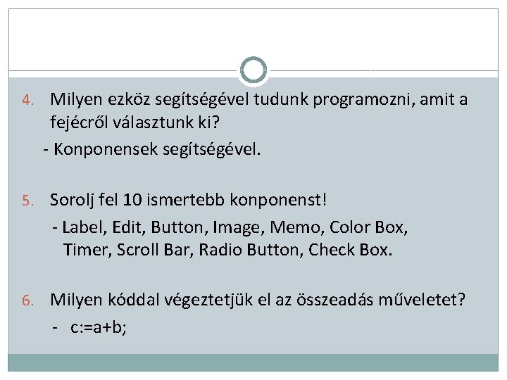 4. Milyen ezköz segítségével tudunk programozni, amit a fejécről választunk ki? - Konponensek segítségével.