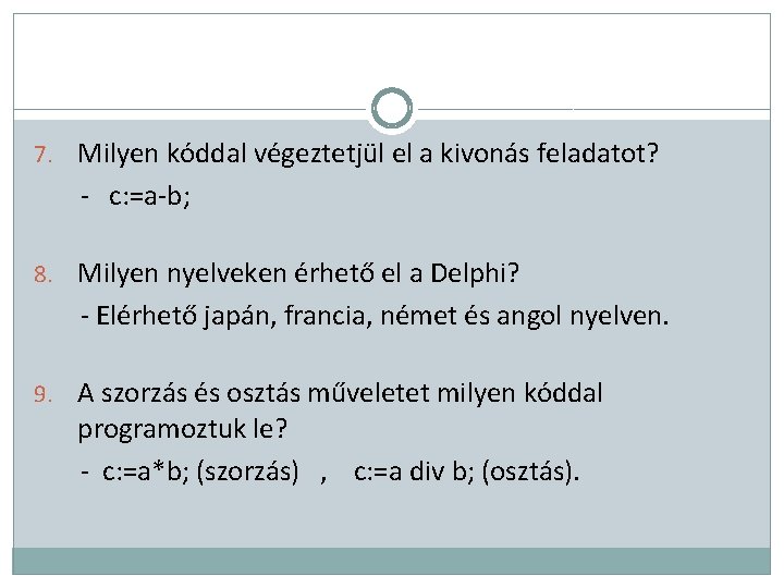 7. Milyen kóddal végeztetjül el a kivonás feladatot? - c: =a-b; 8. Milyen nyelveken