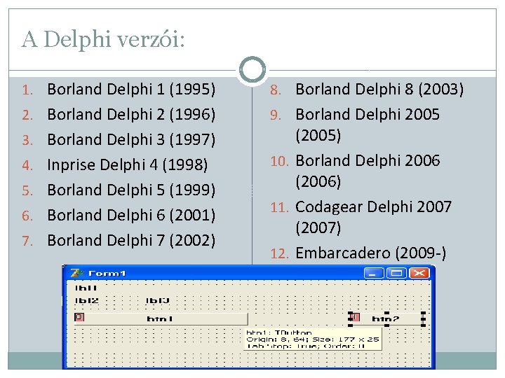 A Delphi verzói: 1. Borland Delphi 1 (1995) 8. Borland Delphi 8 (2003) 2.