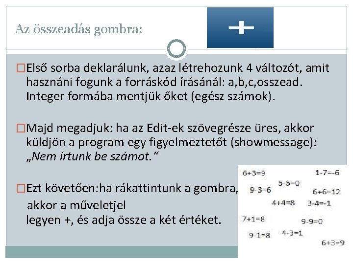 Az összeadás gombra: �Első sorba deklarálunk, azaz létrehozunk 4 változót, amit hasznáni fogunk a