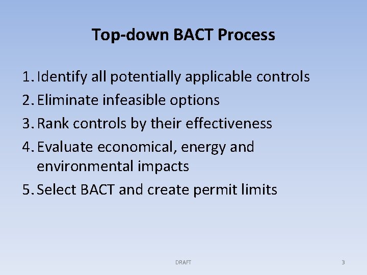 Top-down BACT Process 1. Identify all potentially applicable controls 2. Eliminate infeasible options 3.