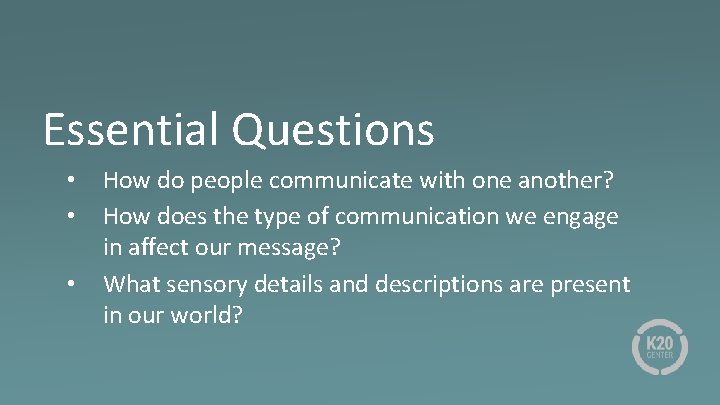 Essential Questions • • • How do people communicate with one another? How does