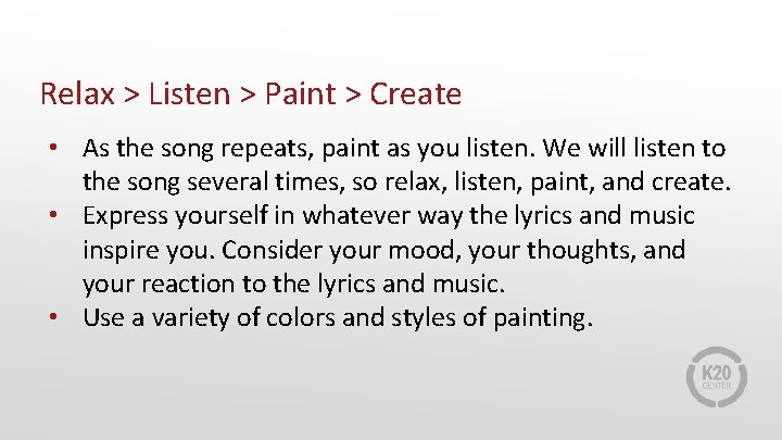 Relax > Listen > Paint > Create • As the song repeats, paint as