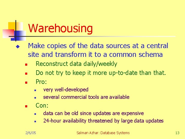 Warehousing Make copies of the data sources at a central site and transform it