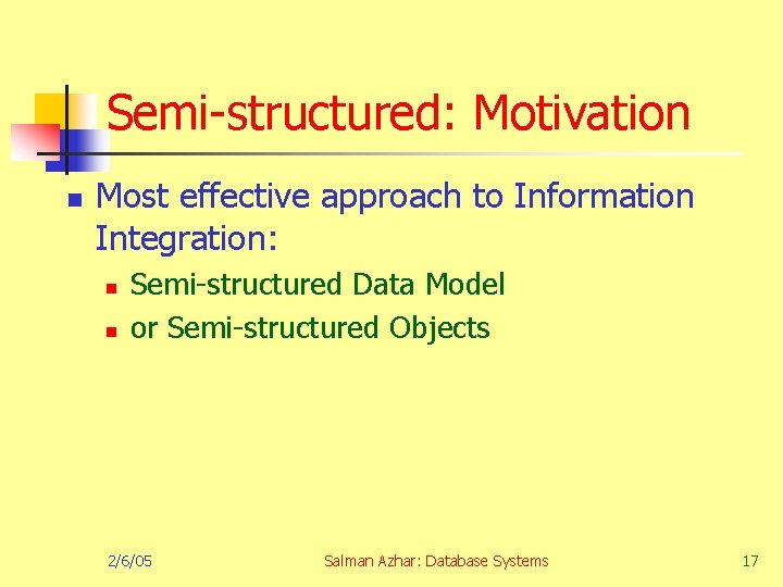 Semi-structured: Motivation n Most effective approach to Information Integration: n n Semi-structured Data Model