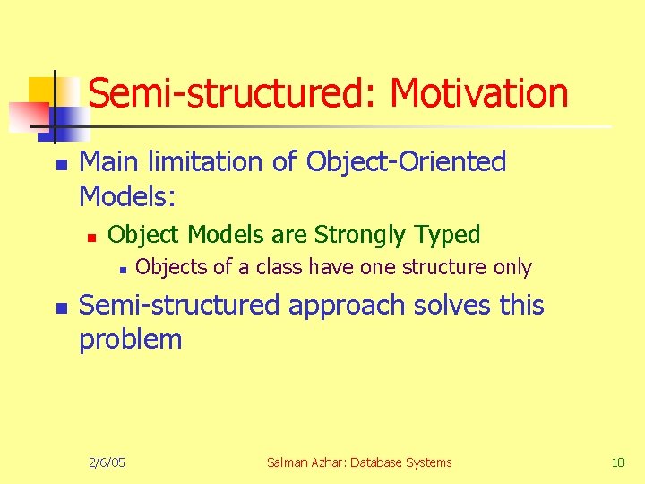 Semi-structured: Motivation n Main limitation of Object-Oriented Models: n Object Models are Strongly Typed
