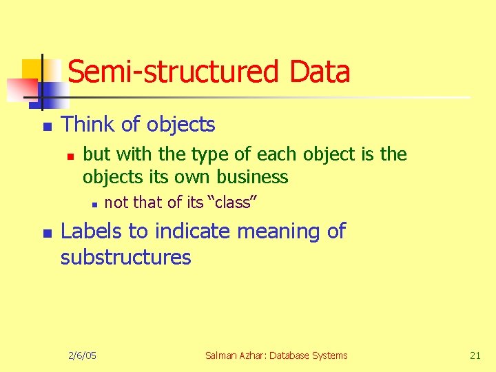 Semi-structured Data n Think of objects n but with the type of each object