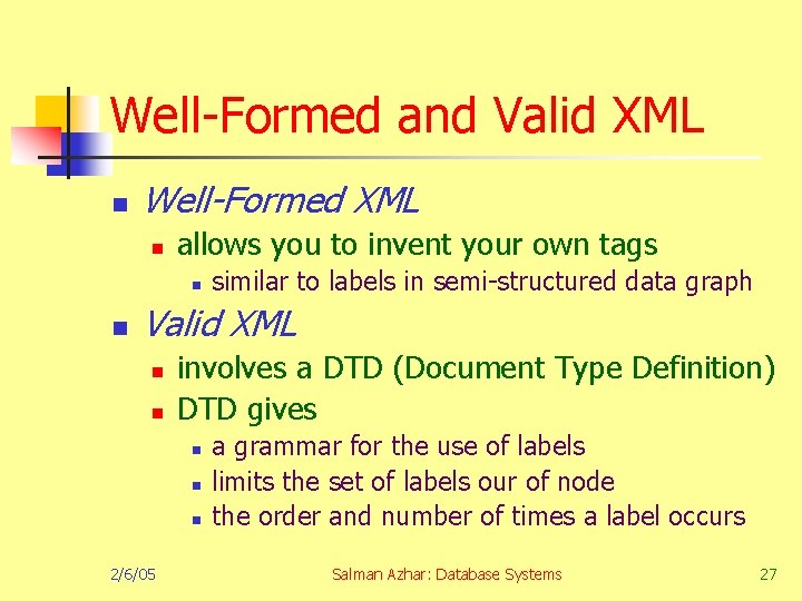 Well-Formed and Valid XML n Well-Formed XML n allows you to invent your own