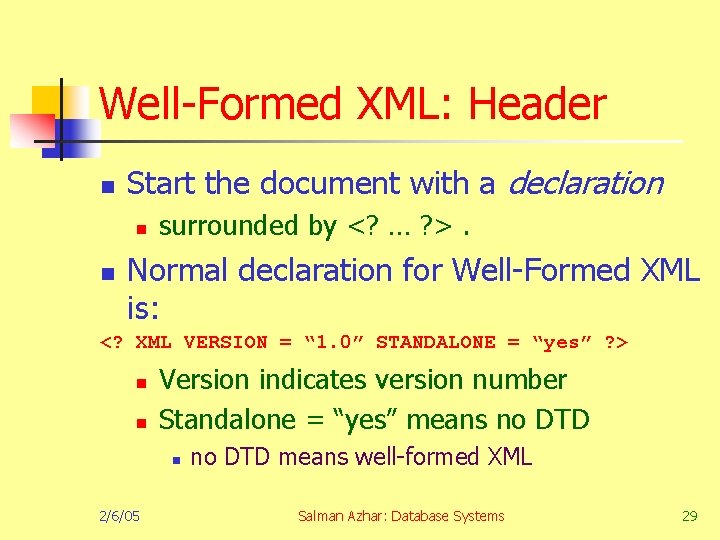 Well-Formed XML: Header n Start the document with a declaration n n surrounded by