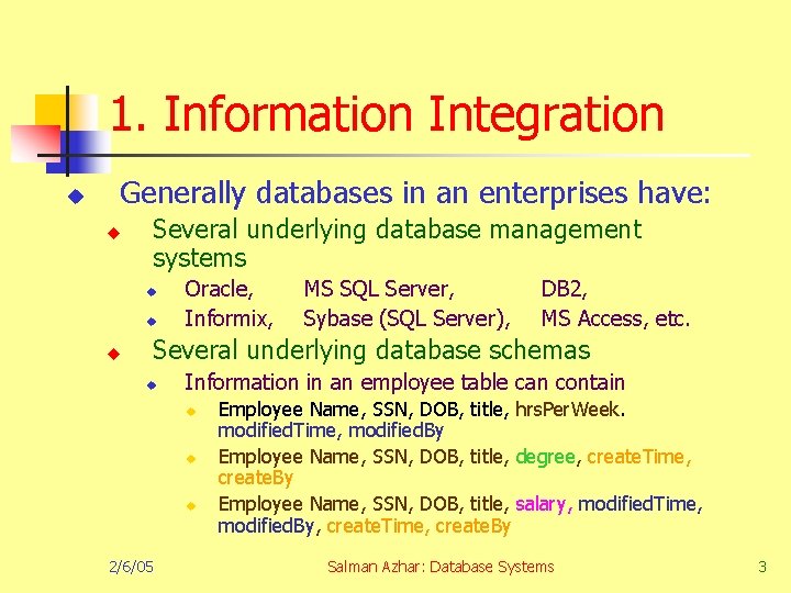 1. Information Integration u Generally databases in an enterprises have: u Several underlying database