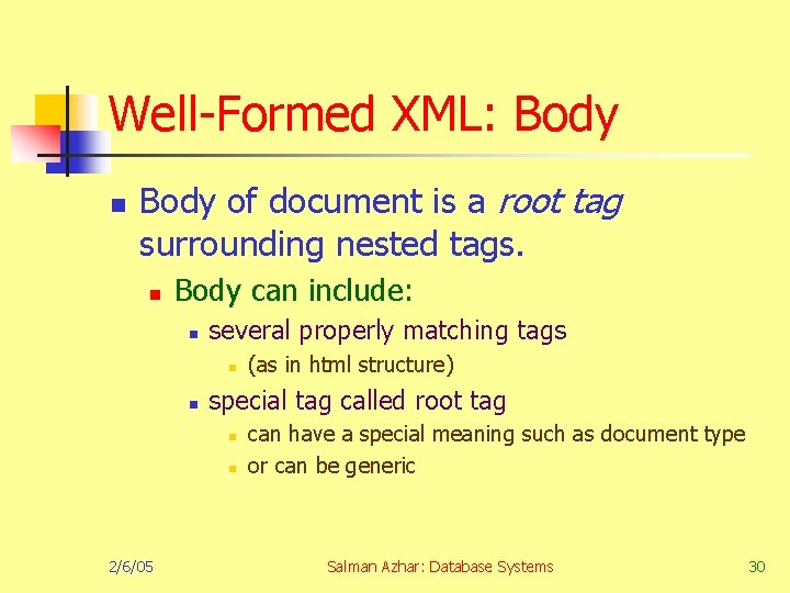 Well-Formed XML: Body n Body of document is a root tag surrounding nested tags.