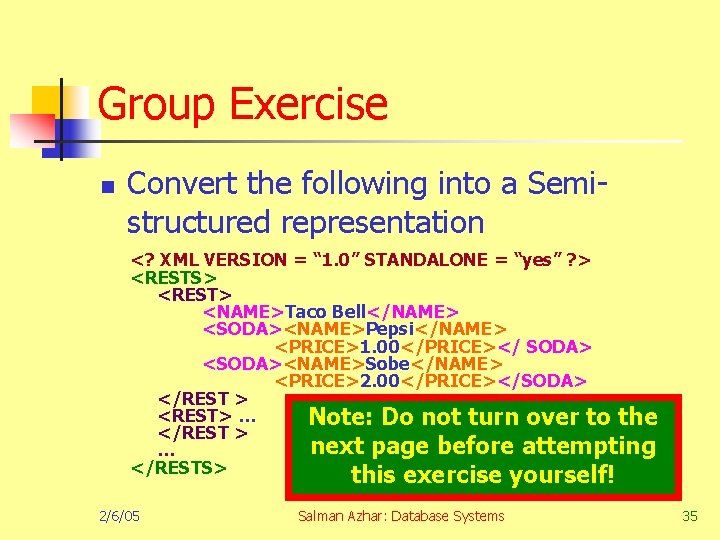 Group Exercise n Convert the following into a Semistructured representation <? XML VERSION =