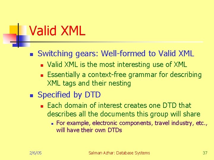 Valid XML n Switching gears: Well-formed to Valid XML n n n Valid XML