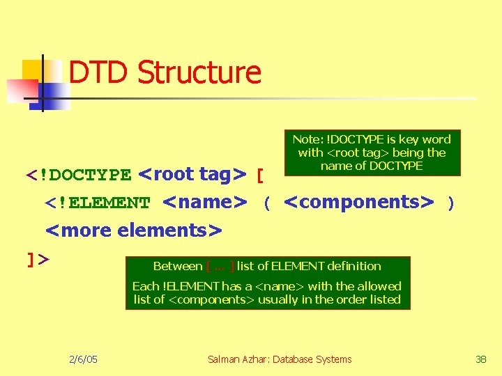 DTD Structure Note: !DOCTYPE is key word with <root tag> being the name of