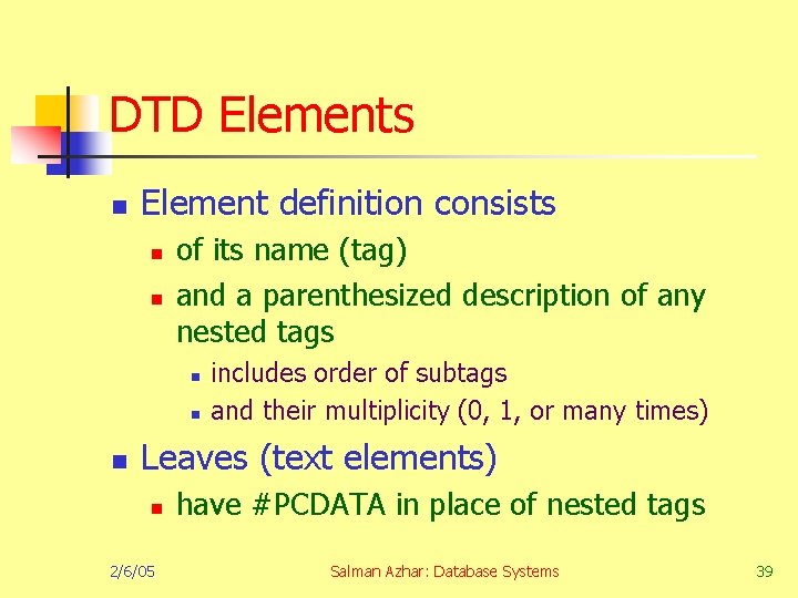 DTD Elements n Element definition consists n n of its name (tag) and a