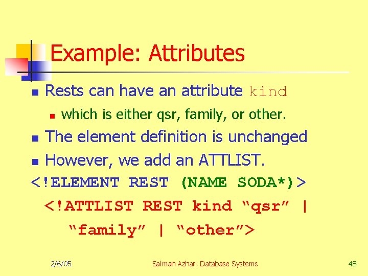 Example: Attributes n Rests can have an attribute kind n which is either qsr,