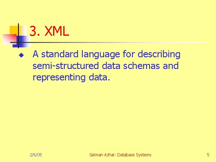 3. XML u A standard language for describing semi-structured data schemas and representing data.