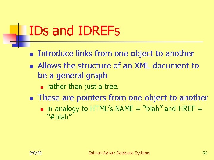 IDs and IDREFs n n Introduce links from one object to another Allows the