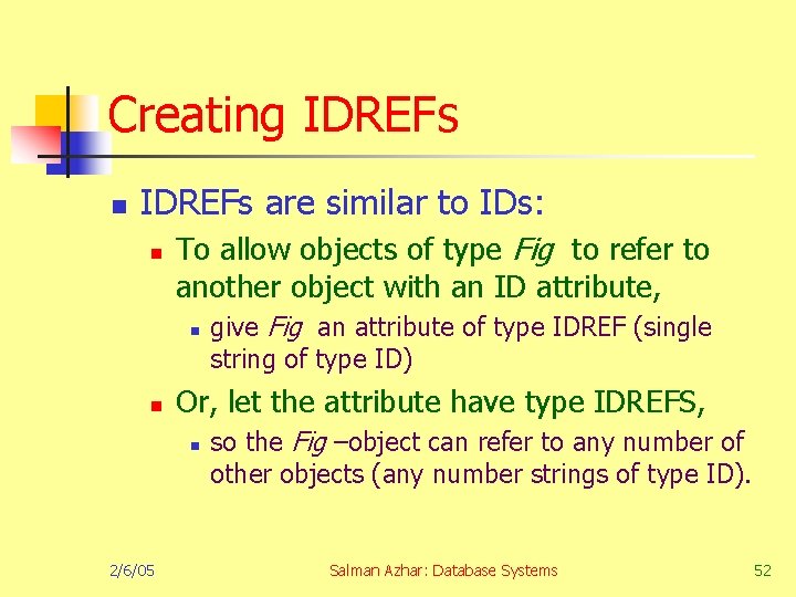 Creating IDREFs n IDREFs are similar to IDs: n To allow objects of type