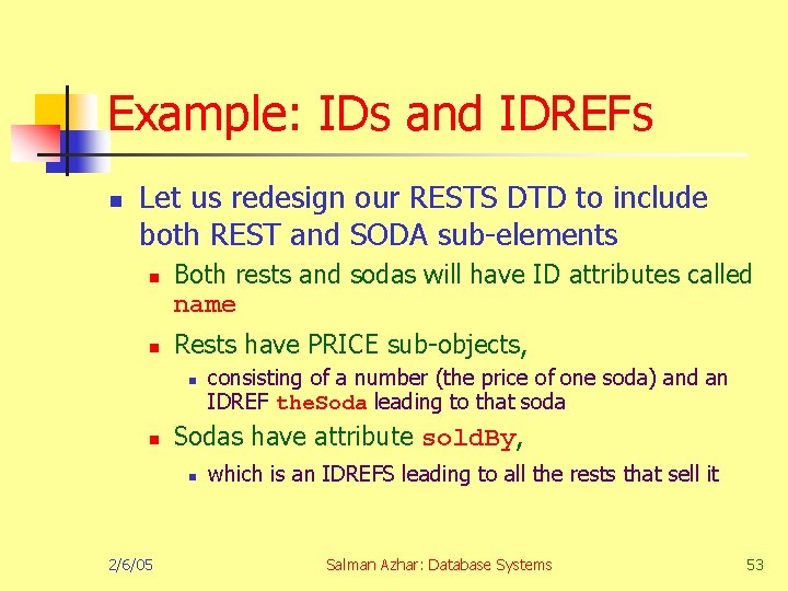 Example: IDs and IDREFs n Let us redesign our RESTS DTD to include both