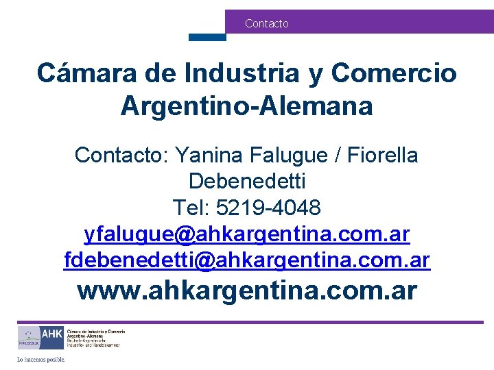 Contacto Cámara de Industria y Comercio Argentino-Alemana Contacto: Yanina Falugue / Fiorella Debenedetti Tel: