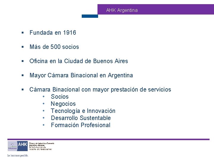 AHK Argentina § Fundada en 1916 § Más de 500 socios Formación Profesional: §
