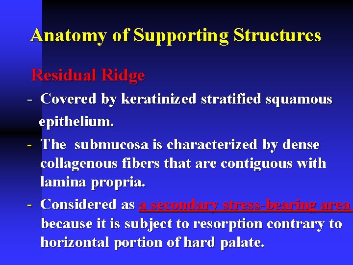 Anatomy of Supporting Structures Residual Ridge - Covered by keratinized stratified squamous epithelium. -