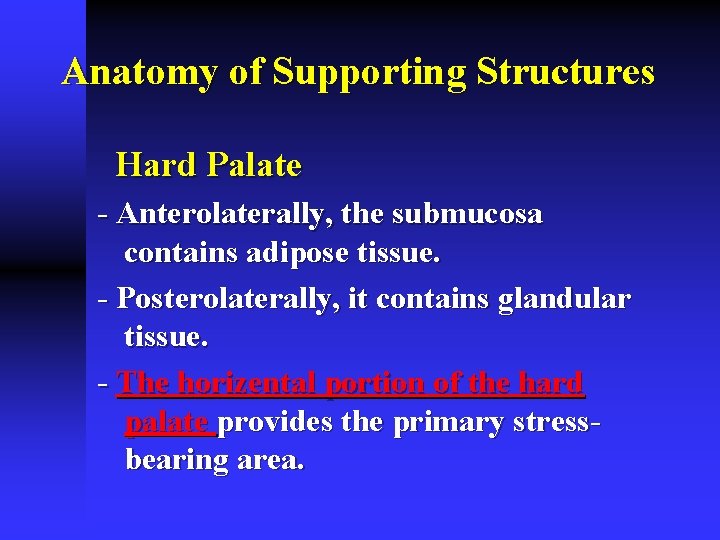 Anatomy of Supporting Structures Hard Palate - Anterolaterally, the submucosa contains adipose tissue. -