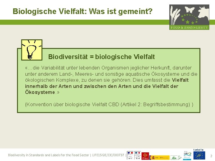 Biologische Vielfalt: Was ist gemeint? Biodiversität = biologische Vielfalt «…die Variabilität unter lebenden Organismen