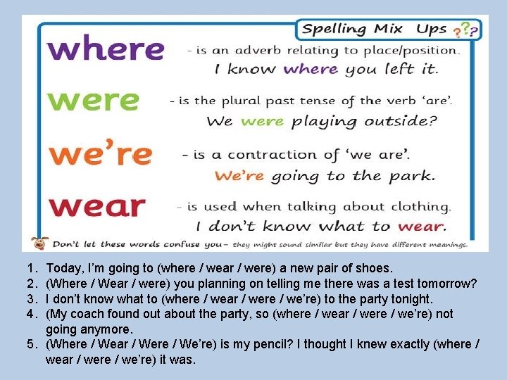 1. 2. 3. 4. Today, I’m going to (where / wear / were) a