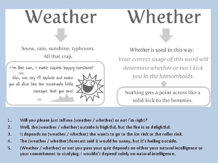 1. 2. 3. 4. 5. Will you please just tell me (weather / whether)