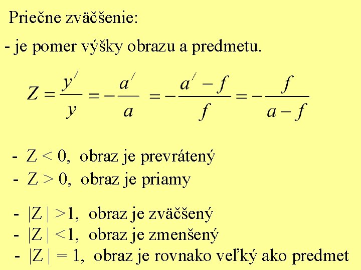 Priečne zväčšenie: - je pomer výšky obrazu a predmetu. - Z < 0, obraz