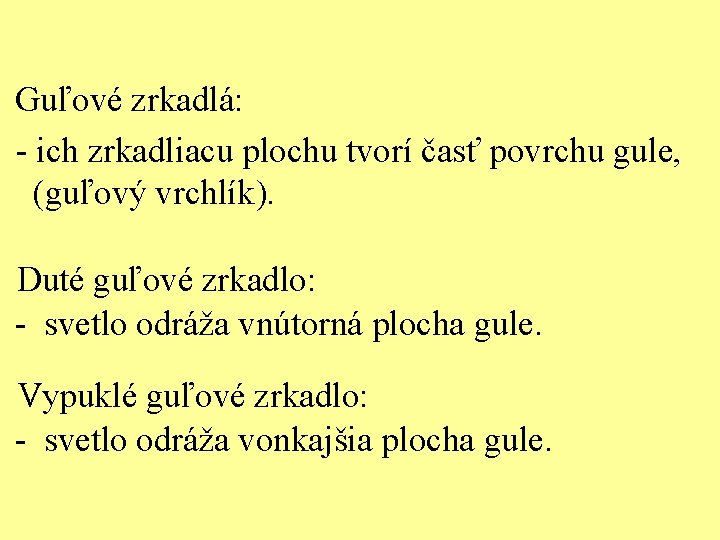 Guľové zrkadlá: - ich zrkadliacu plochu tvorí časť povrchu gule, (guľový vrchlík). Duté guľové