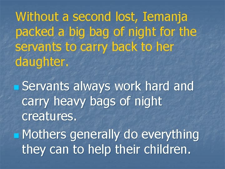 Without a second lost, Iemanja packed a big bag of night for the servants