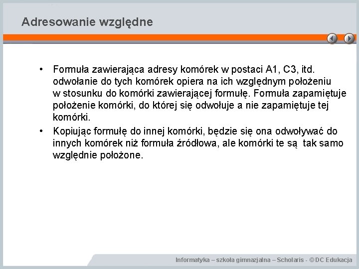 Adresowanie względne • Formuła zawierająca adresy komórek w postaci A 1, C 3, itd.