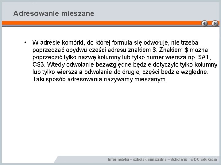 Adresowanie mieszane • W adresie komórki, do której formuła się odwołuje, nie trzeba poprzedzać