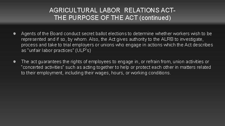 AGRICULTURAL LABOR RELATIONS ACTTHE PURPOSE OF THE ACT (continued) ● Agents of the Board