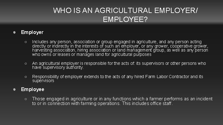 WHO IS AN AGRICULTURAL EMPLOYER/ EMPLOYEE? ● Employer ○ Includes any person, association or