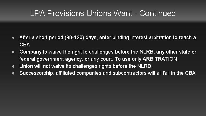 LPA Provisions Unions Want - Continued ● After a short period (90 -120) days,