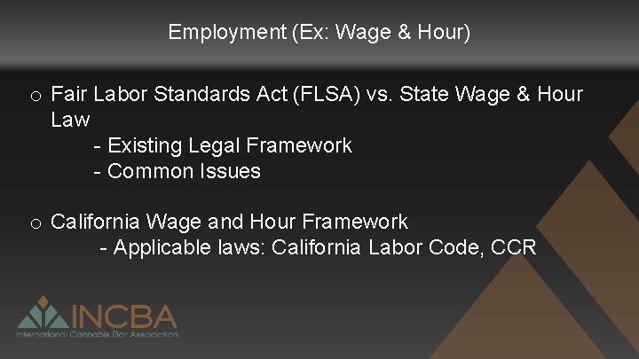 Employment (Ex: Wage & Hour) o Fair Labor Standards Act (FLSA) vs. State Wage