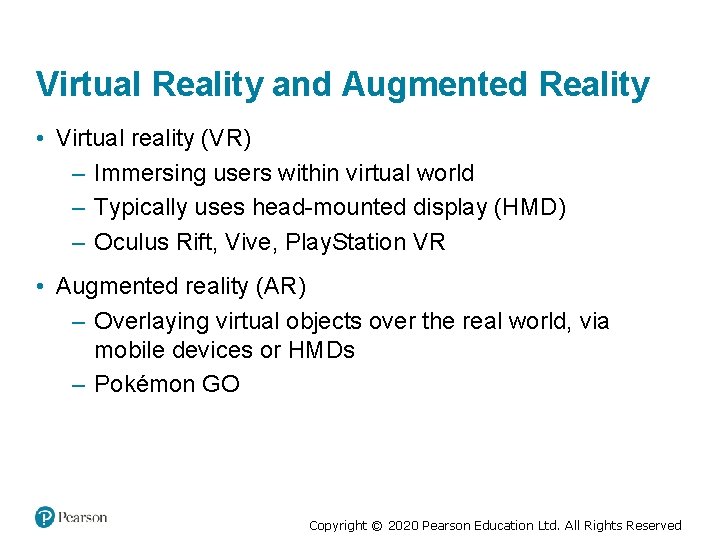 Virtual Reality and Augmented Reality • Virtual reality (VR) – Immersing users within virtual