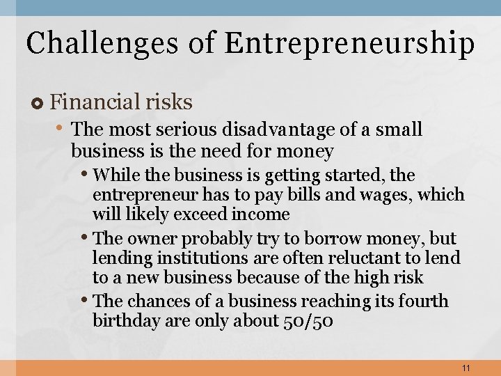 Challenges of Entrepreneurship Financial risks • The most serious disadvantage of a small business