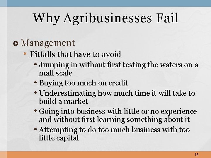 Why Agribusinesses Fail Management • Pitfalls that have to avoid • Jumping in without