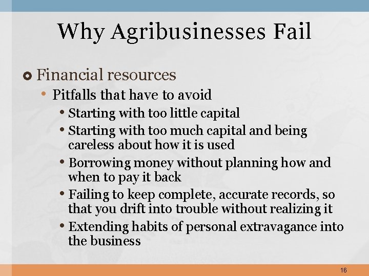 Why Agribusinesses Fail Financial resources • Pitfalls that have to avoid • Starting with