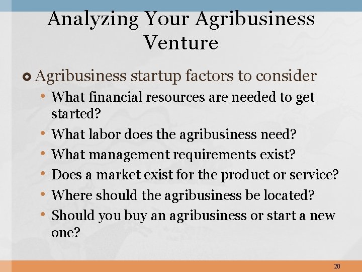 Analyzing Your Agribusiness Venture Agribusiness startup factors to consider • What financial resources are