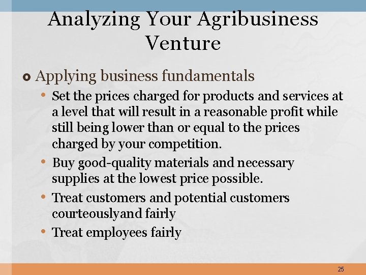 Analyzing Your Agribusiness Venture Applying business fundamentals • Set the prices charged for products