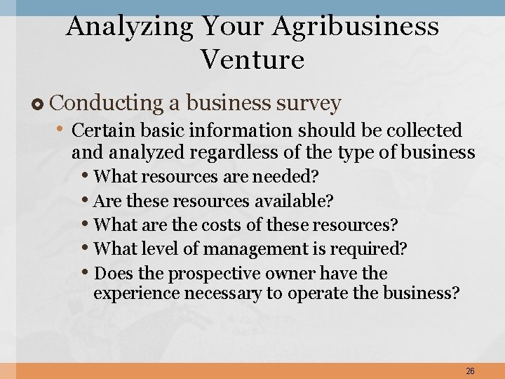 Analyzing Your Agribusiness Venture Conducting a business survey • Certain basic information should be