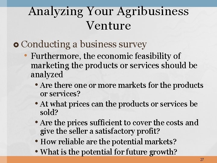 Analyzing Your Agribusiness Venture Conducting a business survey • Furthermore, the economic feasibility of